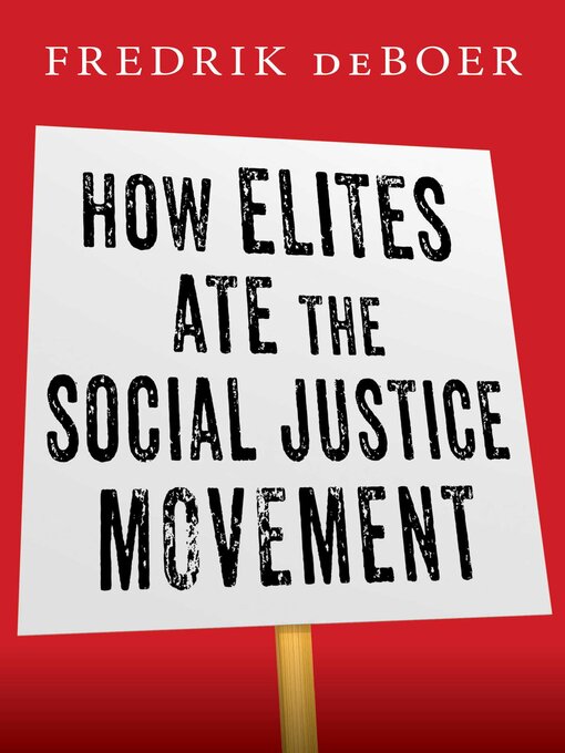 Title details for How Elites Ate the Social Justice Movement by Fredrik deBoer - Available